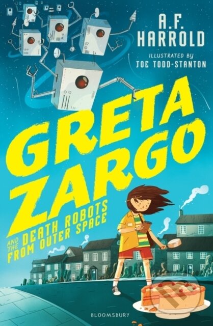 Kniha: Greta Zargo and the Death Robots from Outer Space (A.F. Harrold). Bloomsbury, 2017 Kniha: Greta Zargo and the Death Robots from Outer Space (A.F. Harrold). Bloomsbury, 2017
