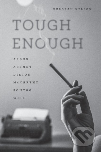 Kniha: Tough Enough (Deborah Nelson). University of Chicago, 2017 Kniha: Tough Enough (Deborah Nelson). University of Chicago, 2017