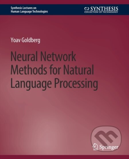 Kniha: Neural Network Methods for Natural Language Processing (Yoav Goldberg). Springer International Publishing, 2017 Kniha: Neural Network Methods for Natural Language Processing (Yoav Goldberg). Springer International Publishing, 2017
