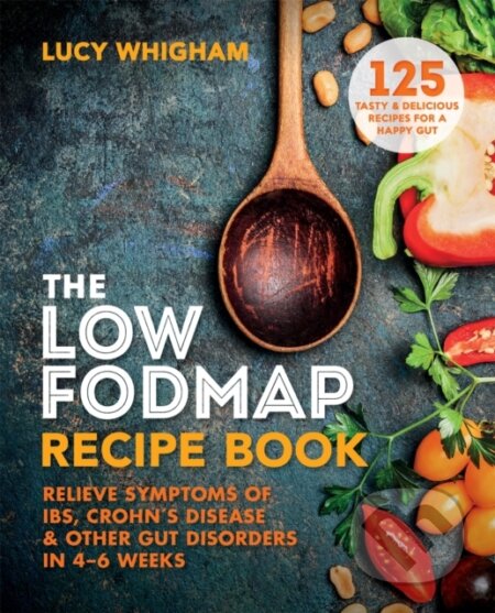 Kniha: The Low-FODMAP Recipe Book (Whigham Lucy). Aster, 2017 Kniha: The Low-FODMAP Recipe Book (Whigham Lucy). Aster, 2017