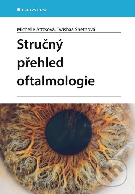 E-kniha: Stručný přehled oftalmologie (Michelle Attzsová a Twishaa Shethová). Grada, 2026 E-kniha: Stručný přehled oftalmologie (Michelle Attzsová a Twishaa Shethová). Grada, 2026