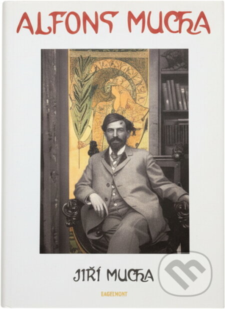 Kniha: Alfons Mucha (Jiří Mucha). Eminent, 1999 Kniha: Alfons Mucha (Jiří Mucha). Eminent, 1999