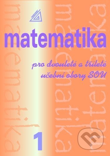Kniha: Matematika pro dvouleté a tříleté učební obory SOU 1.díl (Emil Calda). Prometheus Books, 2026 Kniha: Matematika pro dvouleté a tříleté učební obory SOU 1.díl (Emil Calda). Prometheus Books, 2026