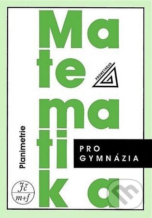 Kniha: Matematika pro gymnázia - Planimetrie (Eva Pomykalová). Prometheus Books, 2026 Kniha: Matematika pro gymnázia - Planimetrie (Eva Pomykalová). Prometheus Books, 2026