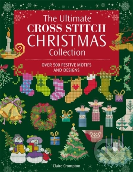 Kniha: Ultimate Cross Stitch Christmas Collection (Claire Crompton). David and Charles, 2026 Kniha: Ultimate Cross Stitch Christmas Collection (Claire Crompton). David and Charles, 2026