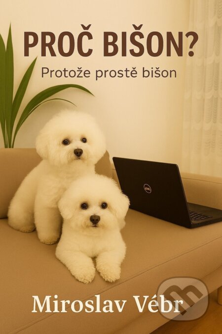 E-kniha: Proč bišon? Protože prostě bišon (Miroslav Vébr). E-knihy jedou, 2026 E-kniha: Proč bišon? Protože prostě bišon (Miroslav Vébr). E-knihy jedou, 2026