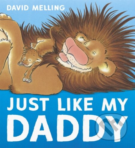 Kniha: Just Like My Daddy (David Melling). Hodder Children's Books, 2017 Kniha: Just Like My Daddy (David Melling). Hodder Children's Books, 2017