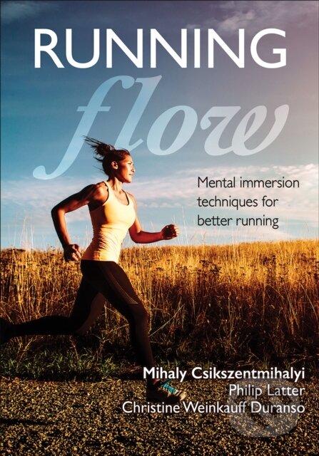 Kniha: Running Flow (Christine Weinkauff Duranso, Philip Latter a Mihaly Csikszentmihalyi). Human Kinetics, 2017 Kniha: Running Flow (Christine Weinkauff Duranso, Philip Latter a Mihaly Csikszentmihalyi). Human Kinetics, 2017