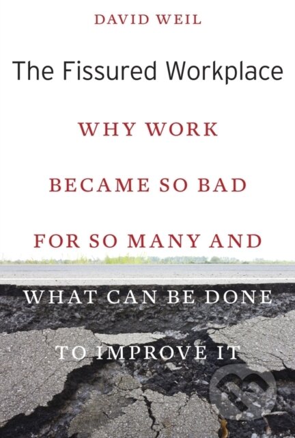 Kniha: The Fissured Workplace (David Weil). Harvard University Press, 2017 Kniha: The Fissured Workplace (David Weil). Harvard University Press, 2017