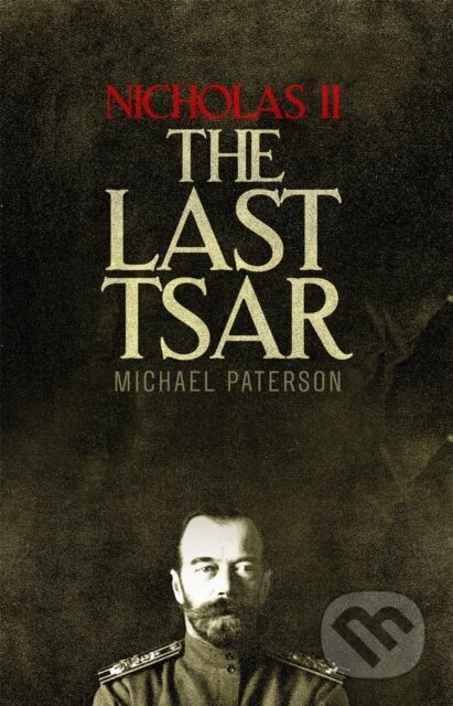 Kniha: Nicholas II, The Last Tsar (Michael Paterson). Robinson, 2017 Kniha: Nicholas II, The Last Tsar (Michael Paterson). Robinson, 2017
