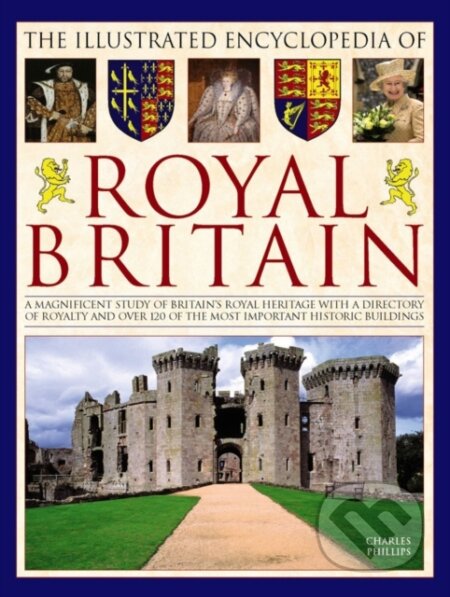 Kniha: Illustrated Encyclopedia of Royal Britain (Charles Phillips). Lorenz books, 2017 Kniha: Illustrated Encyclopedia of Royal Britain (Charles Phillips). Lorenz books, 2017