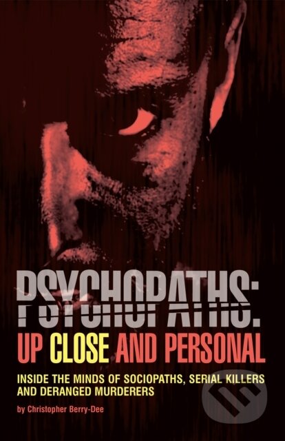 Kniha: Psychopaths: Up Close and Personal (Christopher Berry-Dee). Ulysses, 2017 Kniha: Psychopaths: Up Close and Personal (Christopher Berry-Dee). Ulysses, 2017