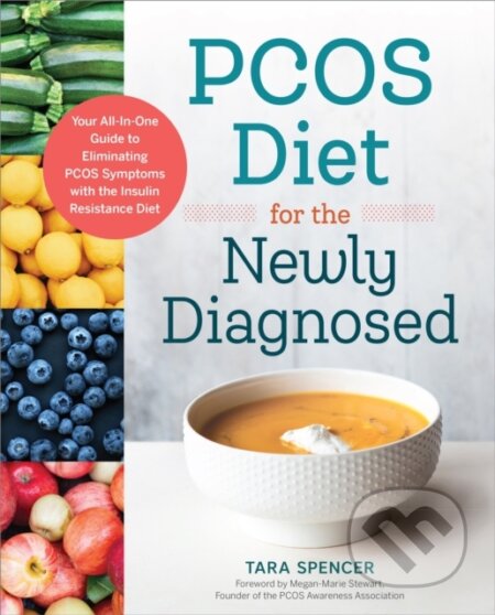 Kniha: PCOS Diet for the Newly Diagnosed (Spencer Tara). , 2017 Kniha: PCOS Diet for the Newly Diagnosed (Spencer Tara). , 2017
