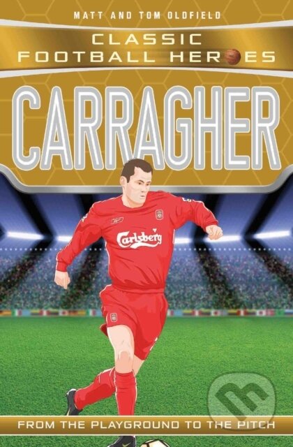 Kniha: Carragher (Classic Football Heroes) - Collect Them All! (Matt & Tom Oldfield a Ultimate Football Heroes). Dino Books, 2017 Kniha: Carragher (Classic Football Heroes) - Collect Them All! (Matt & Tom Oldfield a Ultimate Football Heroes). Dino Books, 2017