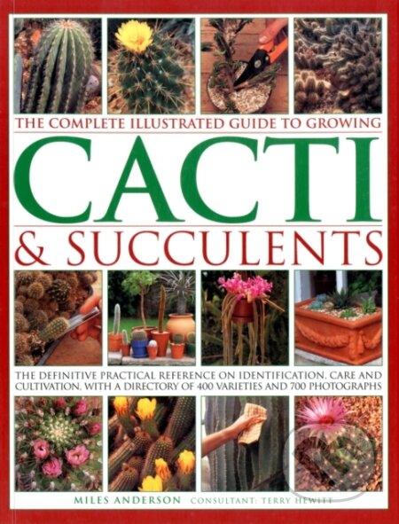 Kniha: Complete Illustrated Guide to Growing Cacti and Succulents (Miles Anderson). , 2017 Kniha: Complete Illustrated Guide to Growing Cacti and Succulents (Miles Anderson). , 2017