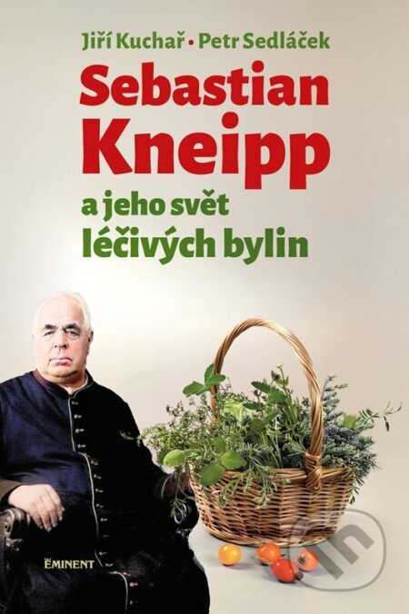 Kniha: Sebastian Kneipp a jeho svět léčivých bylin (Jiří Kuchař a Petr Sedláček). Eminent, 2026 Kniha: Sebastian Kneipp a jeho svět léčivých bylin (Jiří Kuchař a Petr Sedláček). Eminent, 2026