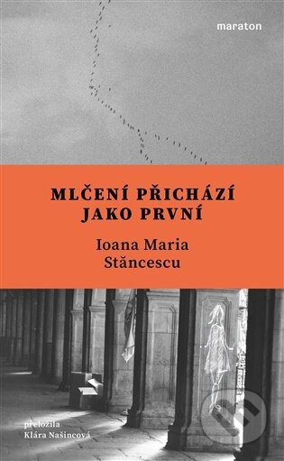 Kniha: Mlčení přichází jako první (Ioana Maria Stăncescu). Maraton, 2026 Kniha: Mlčení přichází jako první (Ioana Maria Stăncescu). Maraton, 2026