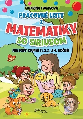 Kniha: Pracovné listy z matematiky so Siriusom pre prvý stupeň (1,2,3., a 4 ročník) (Katarína Fukasová). Foni book, 2026 Kniha: Pracovné listy z matematiky so Siriusom pre prvý stupeň (1,2,3., a 4 ročník) (Katarína Fukasová). Foni book, 2026