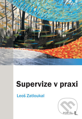 Kniha: Supervize v praxi (Portál). Portál, 2026 Kniha: Supervize v praxi (Portál). Portál, 2026