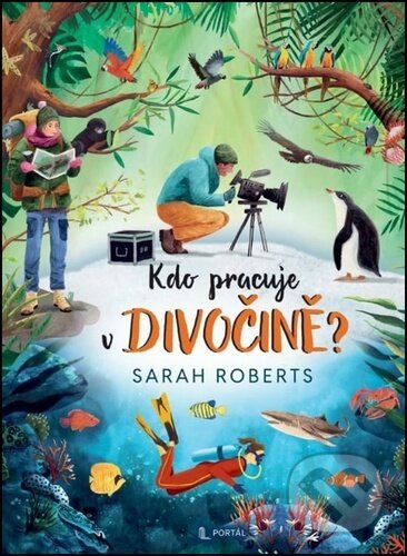 Kniha: Kdo pracuje v divočině? (Sarah Roberts). Portál, 2026 Kniha: Kdo pracuje v divočině? (Sarah Roberts). Portál, 2026