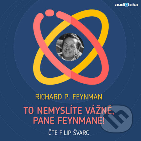 Audiokniha: To nemyslíte vážně, pane Feynmane! (Richard Philips Feynman). Témbr, 2017 Audiokniha: To nemyslíte vážně, pane Feynmane! (Richard Philips Feynman). Témbr, 2017