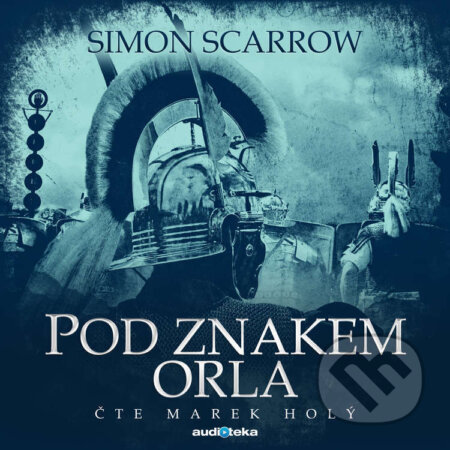 Audiokniha: Pod znakem orla (Simon Scarrow). Témbr, 2016 Audiokniha: Pod znakem orla (Simon Scarrow). Témbr, 2016