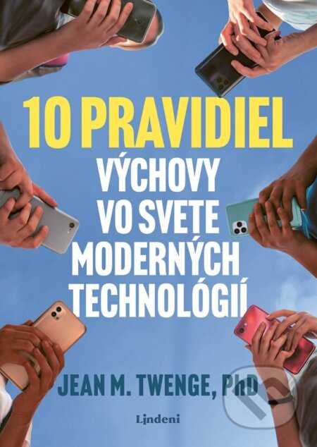 E-kniha: 10 pravidiel výchovy vo svete moderných technológií (Jean Twenge). Lindeni, 2026 E-kniha: 10 pravidiel výchovy vo svete moderných technológií (Jean Twenge). Lindeni, 2026