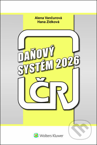 Kniha: Daňový systém ČR 2026 (Alena Vančurová a Hana Zídková). Wolters Kluwer, 2026 Kniha: Daňový systém ČR 2026 (Alena Vančurová a Hana Zídková). Wolters Kluwer, 2026