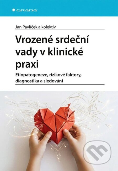 Kniha: Vrozené srdeční vady v klinické praxi (Jan Pavlíček a kolektiv). Grada, 2026 Kniha: Vrozené srdeční vady v klinické praxi (Jan Pavlíček a kolektiv). Grada, 2026