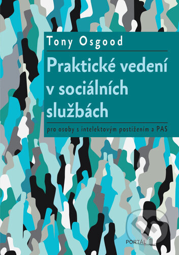 Kniha: Praktické vedení v sociálních službách (Tony Osgood). Portál, 2026 Kniha: Praktické vedení v sociálních službách (Tony Osgood). Portál, 2026