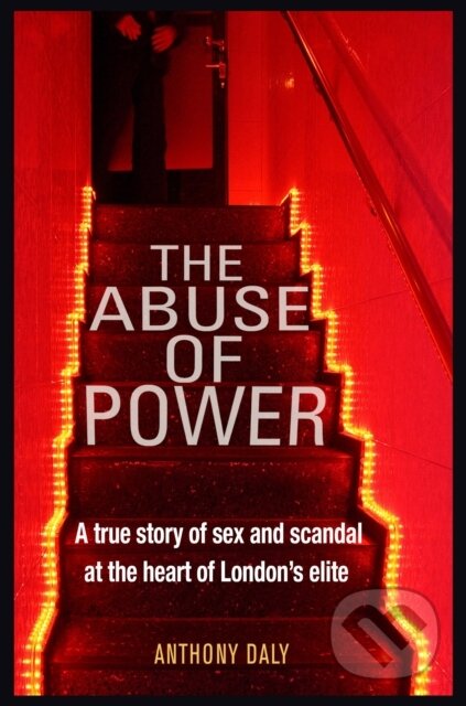 Kniha: The Abuse of Power (Anthony Daly). Mirror Books, 2019 Kniha: The Abuse of Power (Anthony Daly). Mirror Books, 2019