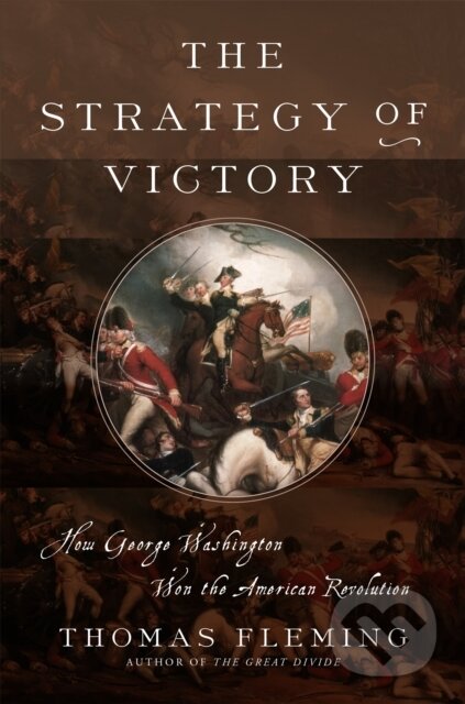 Kniha: The Strategy of Victory (Thomas Fleming). Da Capo, 2017 Kniha: The Strategy of Victory (Thomas Fleming). Da Capo, 2017