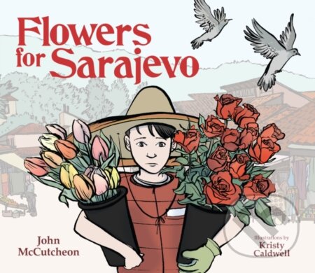 Kniha: Flowers for Sarajevo (John Mccutcheon). Peachtree, 2017 Kniha: Flowers for Sarajevo (John Mccutcheon). Peachtree, 2017