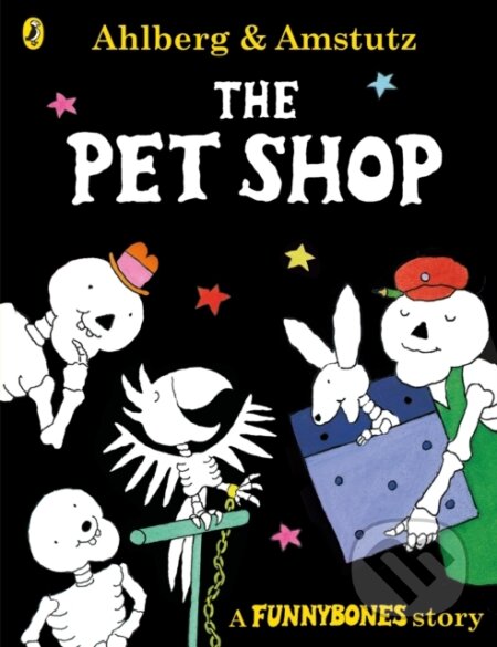Kniha: Funnybones: The Pet Shop (Allan Ahlberg). Puffin Books, 2017 Kniha: Funnybones: The Pet Shop (Allan Ahlberg). Puffin Books, 2017