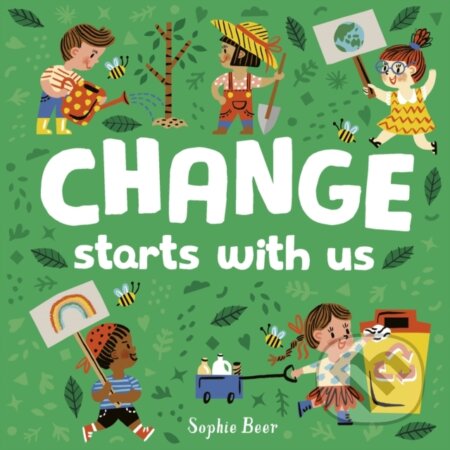 Kniha: Change Starts With Us (Sophie Beer). Little Tiger, 2021 Kniha: Change Starts With Us (Sophie Beer). Little Tiger, 2021
