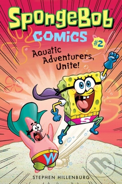 Kniha: SpongeBob Comics: Book 2: Aquatic Adventurers, Unite! (Stephen Hillenburg). Amulet Books, 2017 Kniha: SpongeBob Comics: Book 2: Aquatic Adventurers, Unite! (Stephen Hillenburg). Amulet Books, 2017