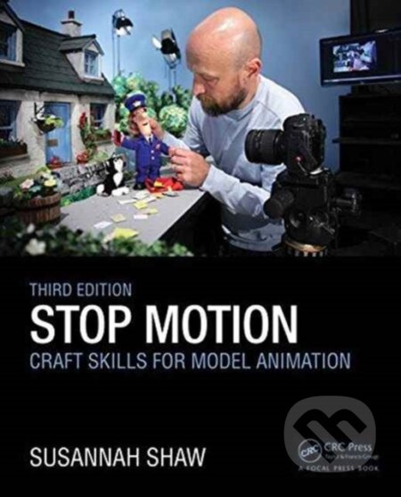 Kniha: Stop Motion: Craft Skills for Model Animation (Susannah Shaw). Routledge, 2017 Kniha: Stop Motion: Craft Skills for Model Animation (Susannah Shaw). Routledge, 2017