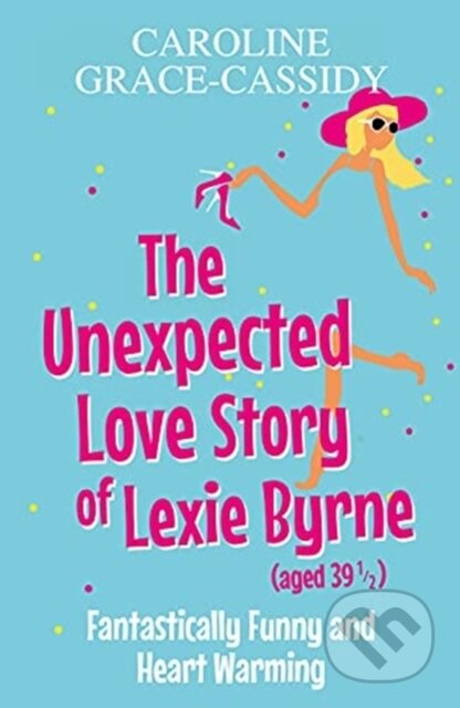 Kniha: The Unexpected Love Story of Lexie Byrne (aged 39 1/2) (Caroline Grace-Cassidy). Black and White, 2021 Kniha: The Unexpected Love Story of Lexie Byrne (aged 39 1/2) (Caroline Grace-Cassidy). Black and White, 2021