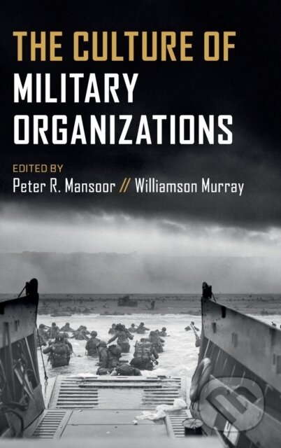 Kniha: The Culture of Military Organizations (Peter R. Mansoor a Williamson Murray). Cambridge University Press, 2019 Kniha: The Culture of Military Organizations (Peter R. Mansoor a Williamson Murray). Cambridge University Press, 2019