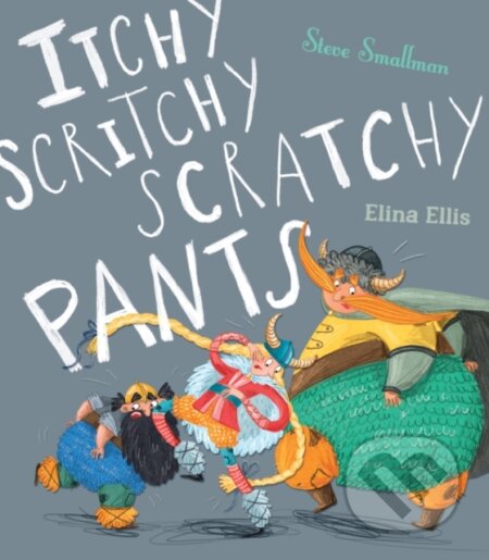 Kniha: Itchy, Scritchy, Scratchy Pants (Steve Smallman). Little Tiger, 2018 Kniha: Itchy, Scritchy, Scratchy Pants (Steve Smallman). Little Tiger, 2018