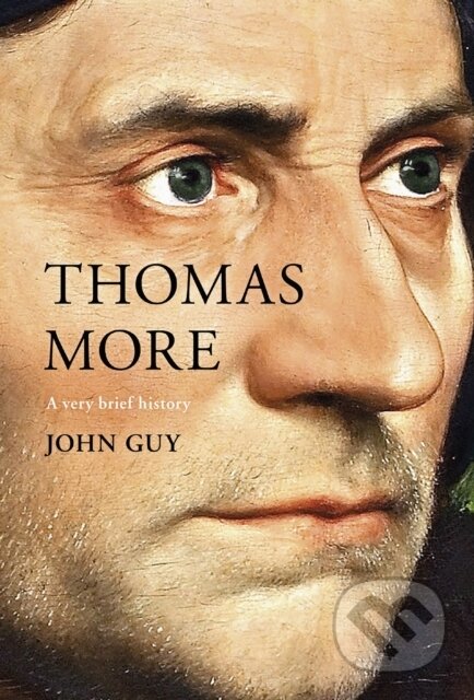 Kniha: Thomas More (John Guy). SPCK Publishing, 2017 Kniha: Thomas More (John Guy). SPCK Publishing, 2017