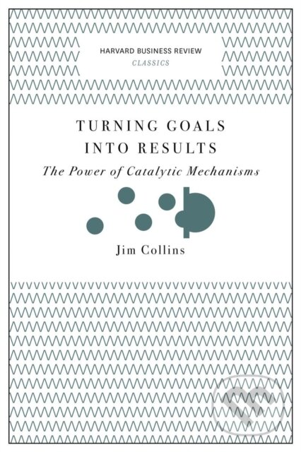 Kniha: Turning Goals into Results (Harvard Business Review Classics) (Jim Collins). Harvard Business Review Press, 2017 Kniha: Turning Goals into Results (Harvard Business Review Classics) (Jim Collins). Harvard Business Review Press, 2017