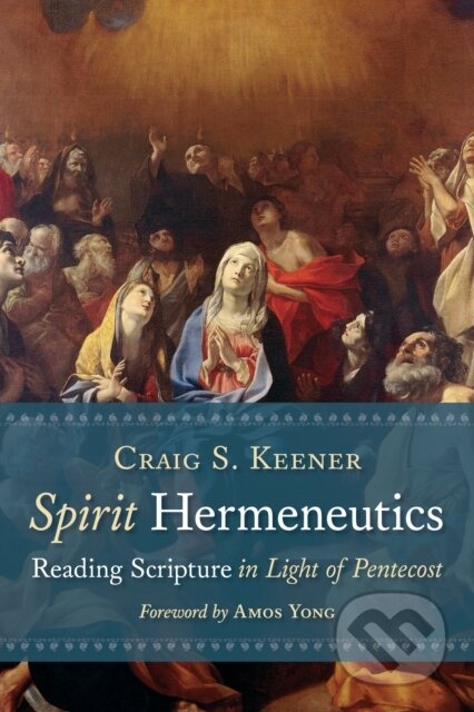 Kniha: Spirit Hermeneutics (Craig S. Keener). , 2017 Kniha: Spirit Hermeneutics (Craig S. Keener). , 2017