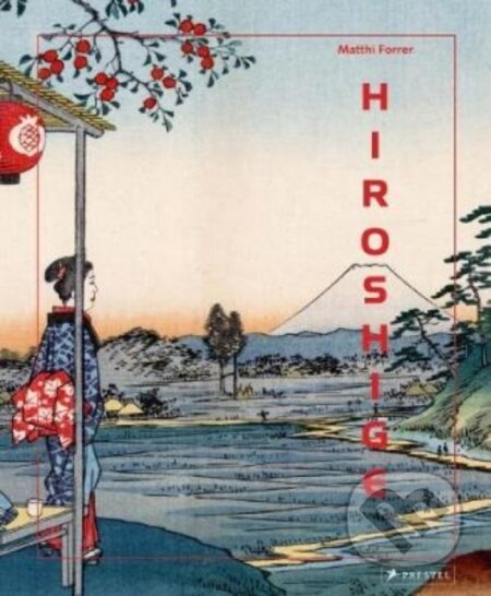 Kniha: Hiroshige (Matthi Forrer). Prestel, 2017 Kniha: Hiroshige (Matthi Forrer). Prestel, 2017