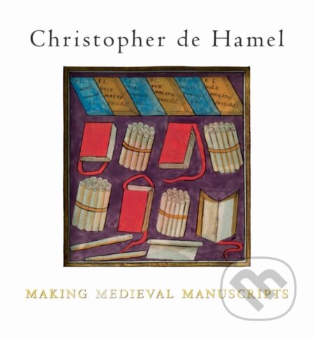 Kniha: Making Medieval Manuscripts (Christopher de Hamel). The Bodleian Library, 2017 Kniha: Making Medieval Manuscripts (Christopher de Hamel). The Bodleian Library, 2017