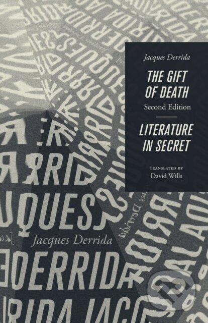 Kniha: The Gift of Death, Second Edition & Literature in Secret (Jacques Derrida). University of Chicago, 2017 Kniha: The Gift of Death, Second Edition & Literature in Secret (Jacques Derrida). University of Chicago, 2017
