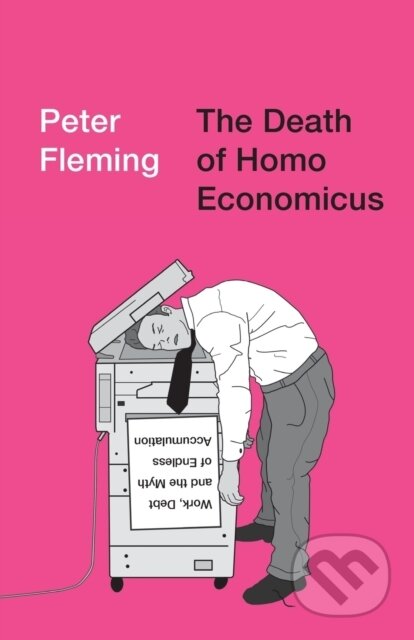 Kniha: The Death of Homo Economicus (Peter Fleming). Pluto Press, 2017 Kniha: The Death of Homo Economicus (Peter Fleming). Pluto Press, 2017