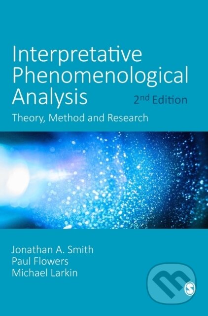 Kniha: Interpretative Phenomenological Analysis (Jonathan A. Smith, Paul Flowers a Michael Larkin). Sage Publications, 2021 Kniha: Interpretative Phenomenological Analysis (Jonathan A. Smith, Paul Flowers a Michael Larkin). Sage Publications, 2021