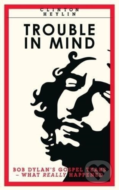 Kniha: Trouble In Mind (Clinton Heylin). , 2017 Kniha: Trouble In Mind (Clinton Heylin). , 2017