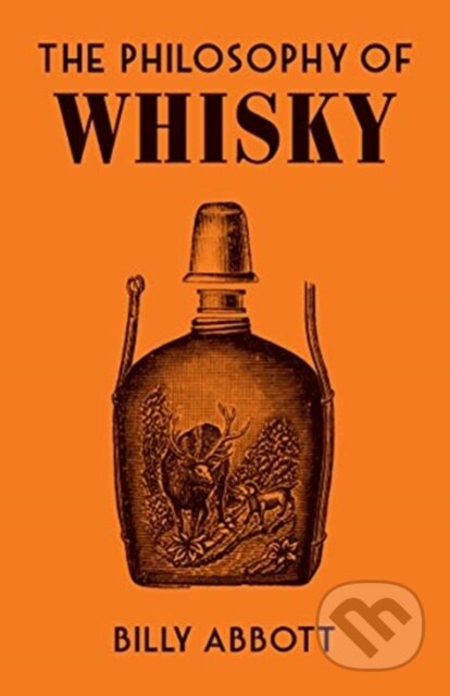 Kniha: The Philosophy of Whisky (Billy Abbott). British Library, 2021 Kniha: The Philosophy of Whisky (Billy Abbott). British Library, 2021